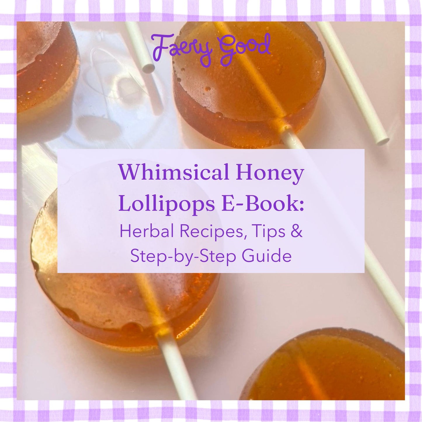 Whimsical Honey Lollipops E-Book: Herbal Recipes, Tips & Step-by-Step Guide